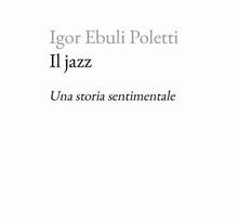 Il jazz. Una storia sentimentale