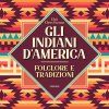 Copertina del libro Gli indiani d'America. Folclore e tradizioni