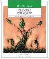 Crescere col corpo. Educare gli adolescenti alla corporeità