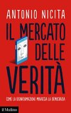 Il mercato delle verità. Come la disinformazione minaccia la democrazia