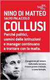 Collusi. Perché politici, uomini delle istituzioni e manager continuano a trattare con la mafia