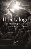 Il Decalogo. Dieci racconti per violare i Comandamenti di Dio