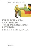 L'arte della seta a Catanzaro tra il Mezzogiorno e l'Europa nel Sei e Settecento