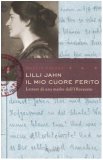 Lilli Jahn. Il mio cuore ferito. Lettere di una madre dall'Olocausto