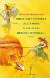 Come sopravvivere all'amore e ad altri demoni meridiani