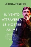 Il vento attraversa le nostre anime. Marcel Proust e Reynaldo Hahn. Una storia d'amore e di amicizia