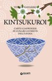 Kintsukuroi. L'arte giapponese di curare le ferite dell'anima