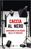 Caccia al nero. Confessioni di un insider della tv populista