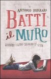 Batti il muro. Quando i libri salvano la vita