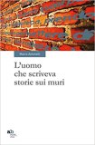 L'uomo che scriveva storie sui muri