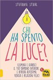 Chi ha spento la luce? Illumina e guarisci il tuo bambino interiore e ritrova autostima, fiducia e relazioni felici