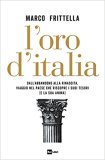 L'oro d'Italia. Dall'abbandono alla rinascita, viaggio nel paese che riscopre i suoi tesori (e la sua anima)