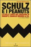 Schulz e i Peanuts. La vita e l'arte del creatore di Snoopy, Charlie Brown & Co