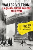 La quarta buona ragione per vivere. 101 film che fanno bene all'anima