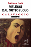 Riflessi dal sottosuolo. Caravaggio la trilogia