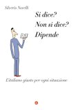 Si dice? Non si dice? Dipende. L'italiano giusto per ogni situazione