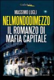 Nel mondo di mezzo. Il romanzo di mafia capitale