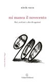 Mi manca il Novecento. Libri, scrittori e altre divagazioni