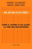 Ma chi me lo fa fare? Come il lavoro ci ha illuso: la fine dell'incantesimo