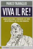 Viva il Re! Giorgio Napolitano, il presidente che trovò una repubblica e ne fece una monarchia