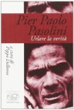 Pier Paolo Pasolini. Urlare la verità