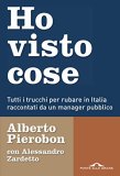 Ho visto cose. Tutti i trucchi per rubare in Italia raccontati da un manager pubblico