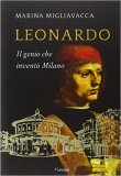 Leonardo. Il genio che inventò Milano