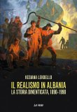 Il realismo in Albania. La storia dimenticata (1890-1990)