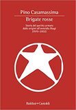 Brigate Rosse. Storia del partito armato dalle origini all'omicidio Biagi (1970-2002)