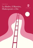 La Madre, il Maestro, Shakespeare e Dio