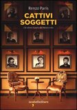 Cattivi soggetti. Gli ultimi fuochi del Novecento