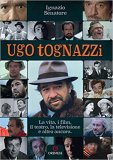 Ugo Tognazzi. La vita, i film, il teatro, la televisione e altro ancora