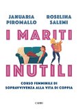 I mariti inutili. Corso femminile di sopravvivenza alla vita di coppia