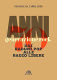 Anni 70 Generazione rock. Dai raduni pop alle radio libere