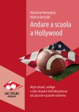 Andare a scuola a Hollywood. High school, college e altri disastri dell'educazione sul piccolo e grande schermo