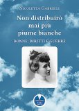 Non distribuirò mai più piume bianche. Donne, diritti e guerre