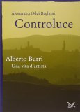 Controluce. Alberto Burri, una vita d'artista