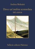 Dove un'ombra sconsolata mi cerca