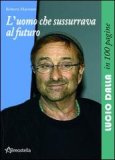 L'uomo che sussurrava al futuro. Lucio Dalla in 100 pagine