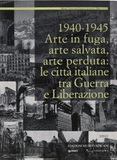 1940-1945 Arte in fuga, arte salvata, arte perduta: le città italiane tra Guerra e Liberazione 