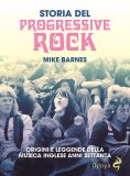 Storia del Progressive Rock. Origini e leggende della musica inglese anni Settanta