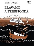 Eravamo a Trebisonda. L'odissea dei greci del Ponto