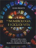 La numerologia e i cicli di vita. I segreti della linea del tempo che unisce passato, presente e futuro