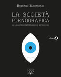 La società pornografica. Lo sguardo dall'illusione all'osceno