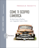 Come ti scopro l'America. Da Saint Louis al Pacifico con i leggendari Lewis e Clark