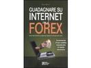 Copertina del libro Guadagnare su Internet con il Forex. Guida agli strumenti e ai segreti per operare sul mercato delle valute