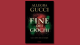 “Fine dei giochi”: il libro-verità di Allegra Gucci in uscita a marzo