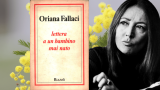 “Vorrei che tu fossi una donna”: la lettera di Oriana Fallaci da leggere l'8 marzo