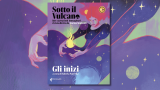 “Sotto il vulcano. Gli inizi”: il nuovo numero della rivista a cura di Valeria Parrella