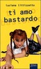 Copertina del libro Ti amo bastardo 